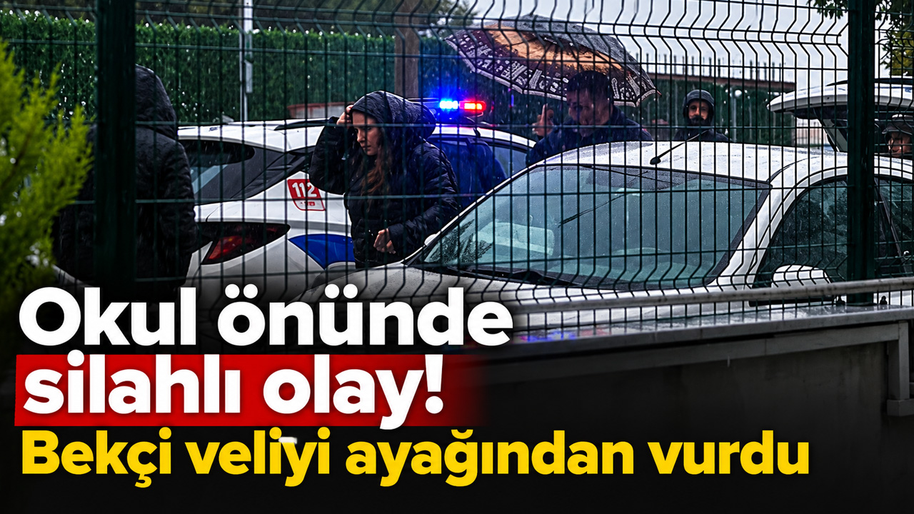 Okul önünde silahlı olay! Bekçi veliyi ayağından vurdu
