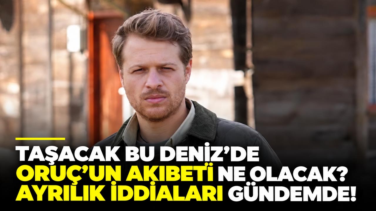 Taşacak Bu Deniz Oruç öldü mü, diziden ayrılıyor mu? Burak Yörük ayrılacak mı?