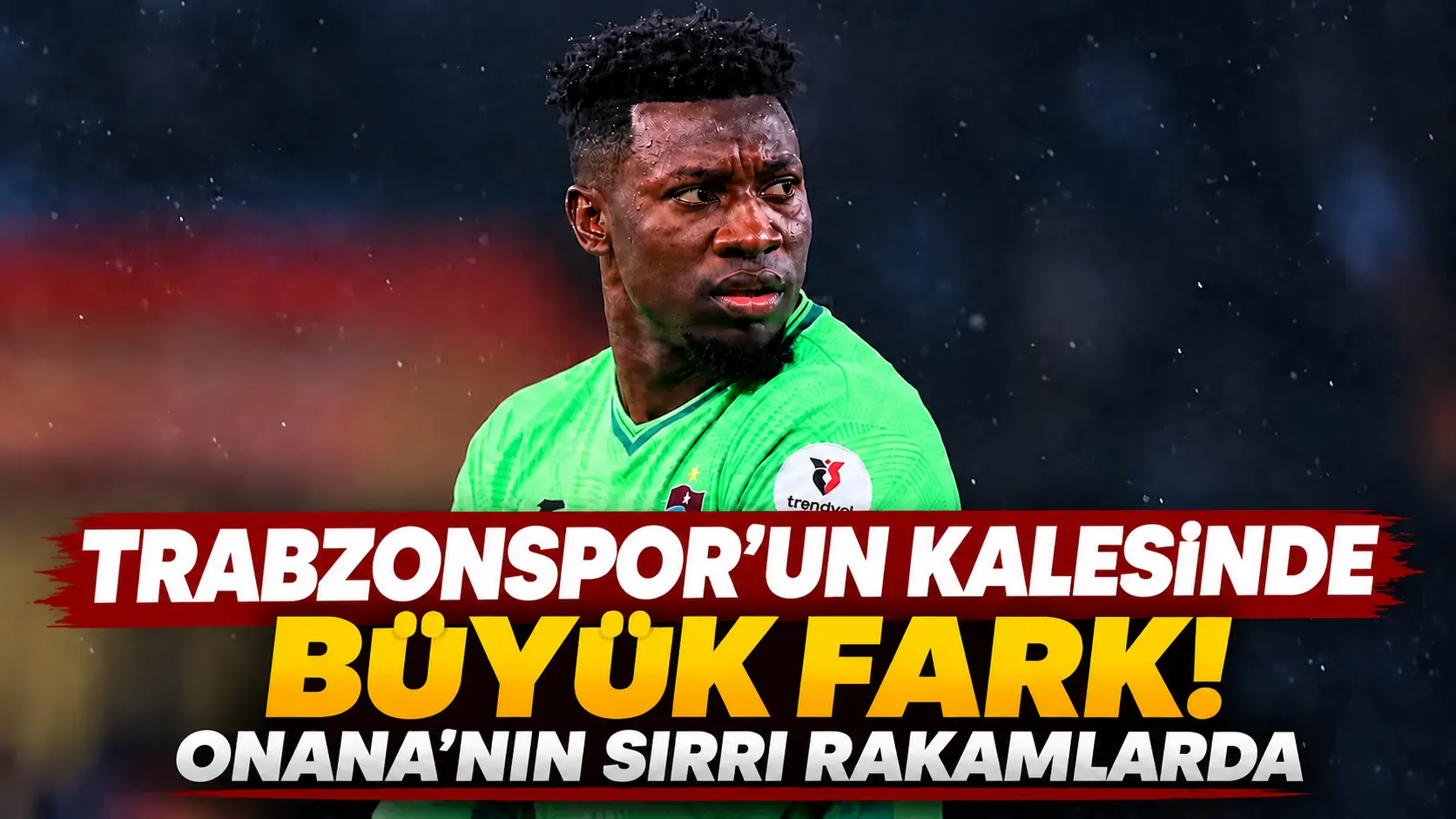 Trabzonspor'un kalesinde büyük fark! Onana'nın sırrı rakamlarda