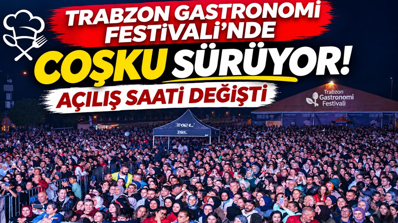 Trabzon Gastronomi Festivali’nde coşku sürüyor! Açılış saati değişti