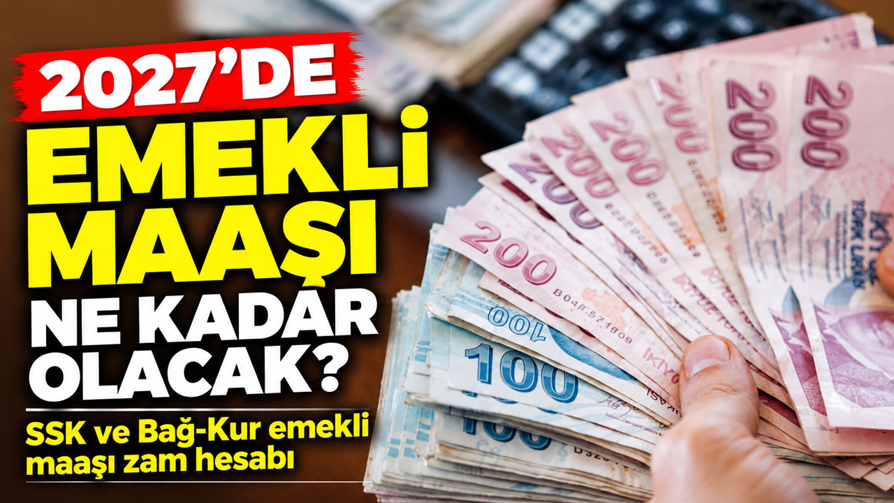 2027 emekli maaşı ne kadar olacak? SSK ve Bağ-Kur emekli maaşı zam hesabı