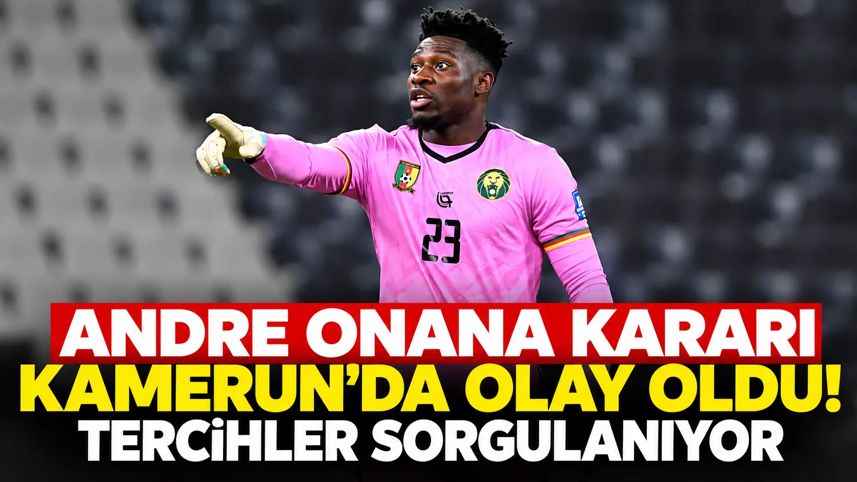 Andre Onana kararı Kamerun'da olay oldu! Tercihler sorgulanıyor