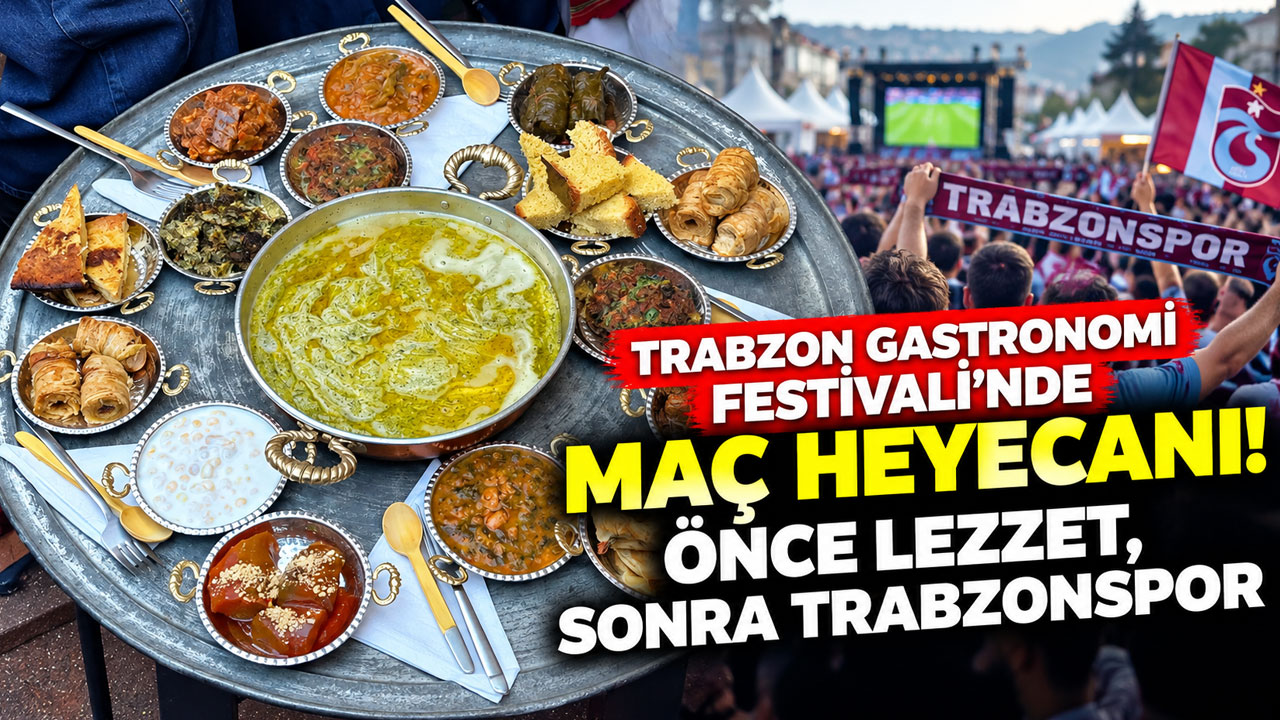 Trabzon Gastronomi Festivali'nde maç heyecanı! Önce lezzet, sonra Trabzonspor