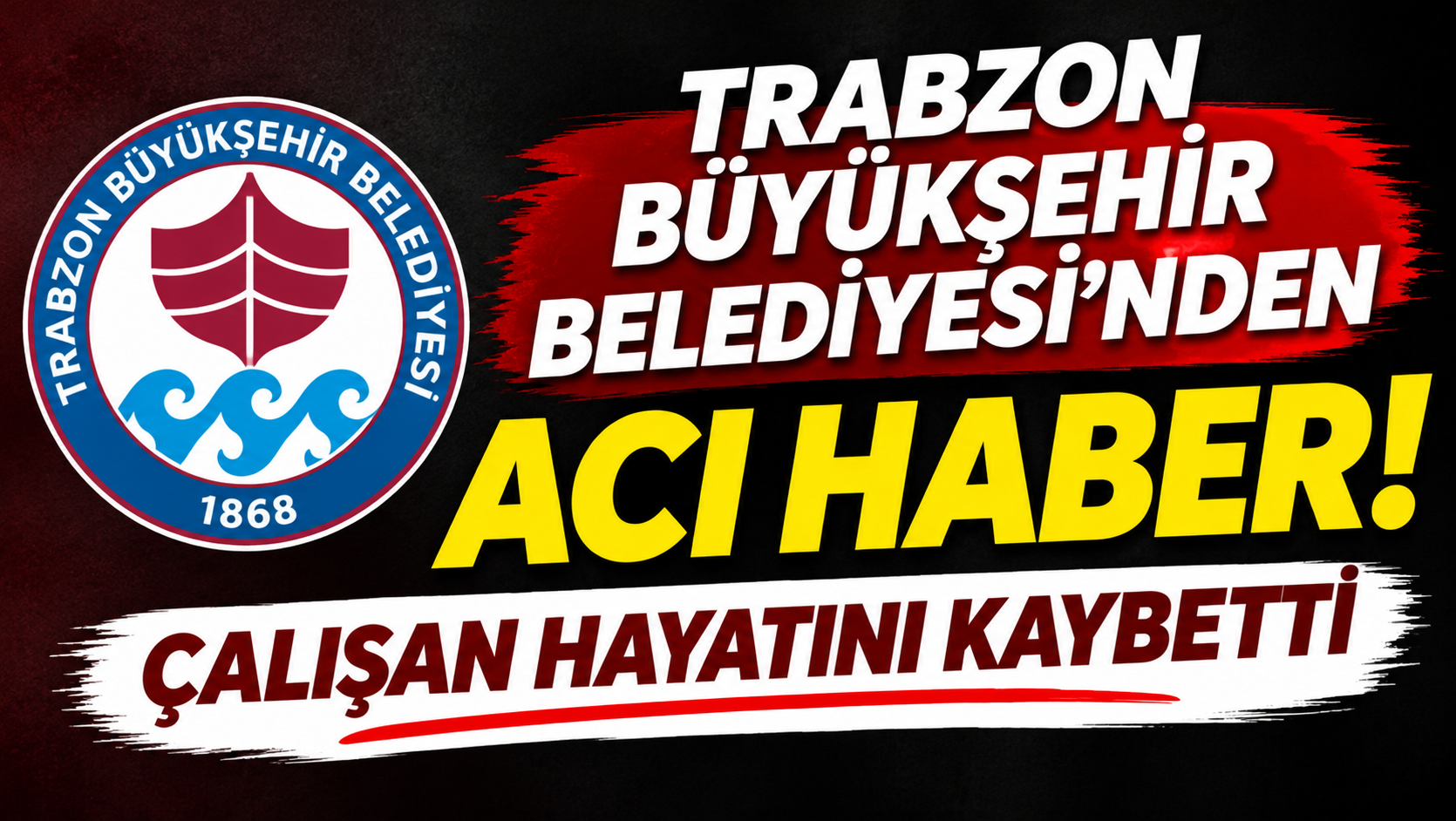 Trabzon Büyükşehir Belediyesi’nden acı haber! Çalışan hayatını kaybetti