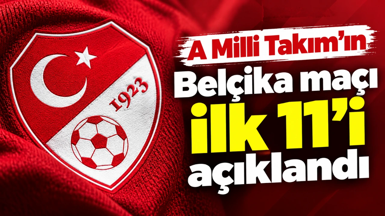 A Milli Takım'ın Belçika maçı ilk 11'i açıklandı