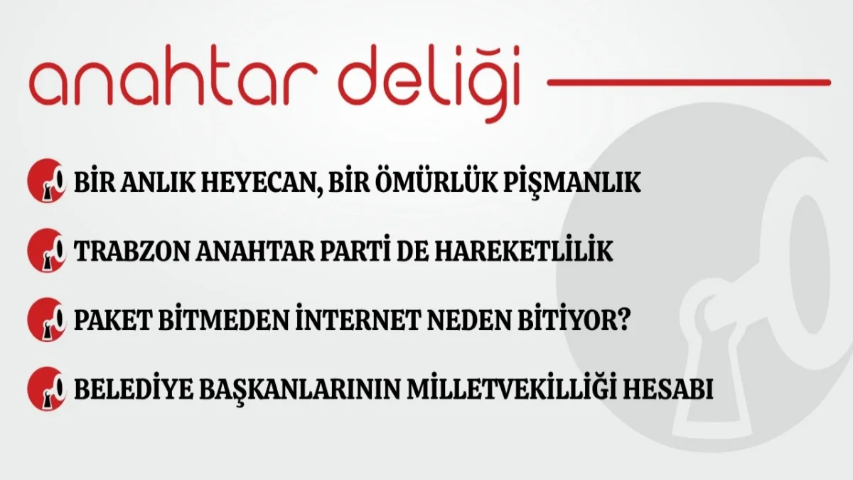 Anahtar Deliği 06.10.2026 Bir anlık heyecan, bir ömürlük pişmanlık