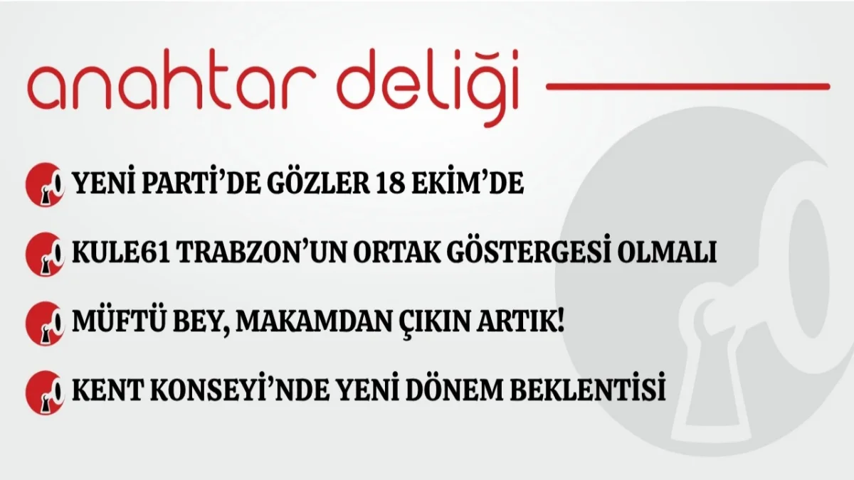 Anahtar Deliği 09.10.2026 Yeni Parti’de gözler 18 Ekim’de