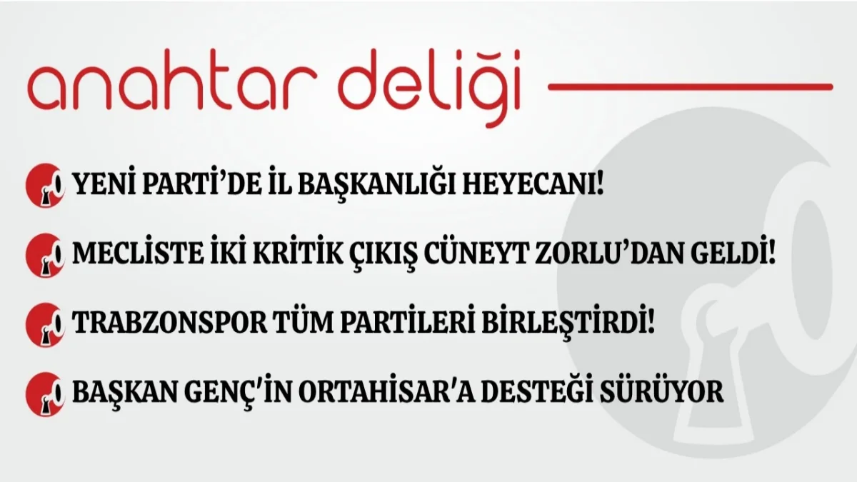 Anahtar Deliği 13.10.2026 -Yeni Parti’de il başkanlığı heyecanı!