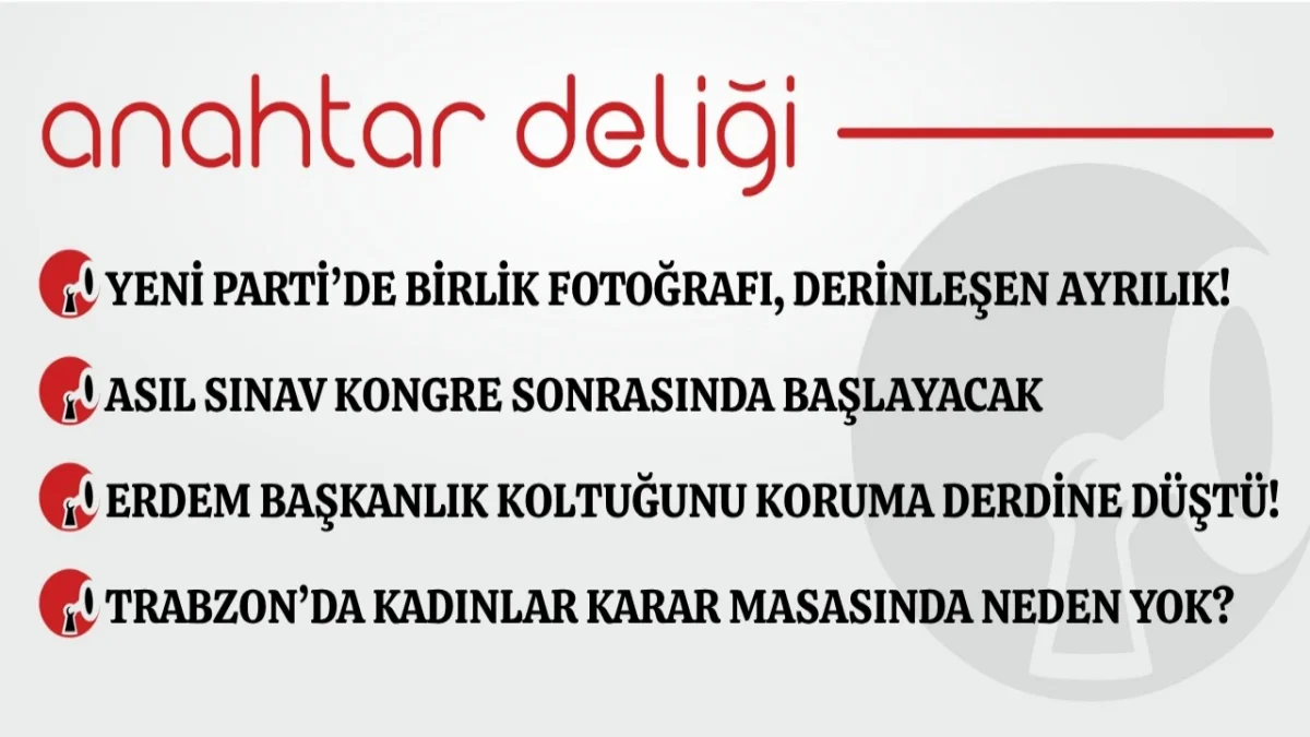 Anahtar Deliği 18.10.2026 Yeni Parti’de birlik fotoğrafı, derinleşen ayrılık!