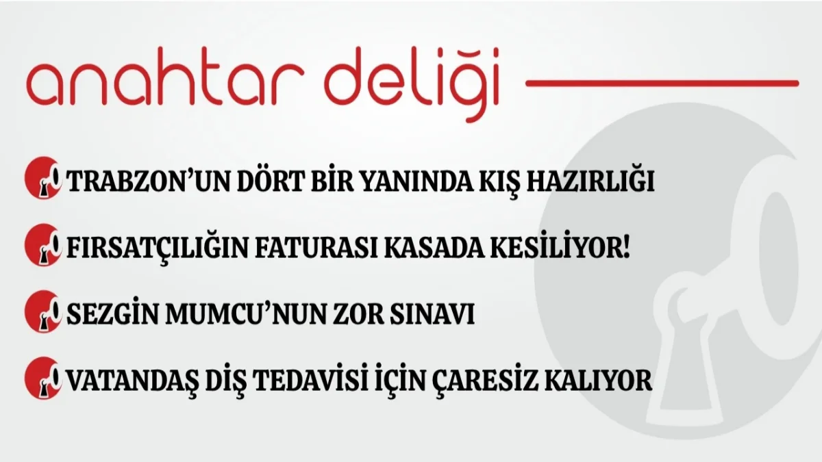 Anahtar Deliği 26.10.2026 Trabzon’un dört bir yanında kış hazırlığı
