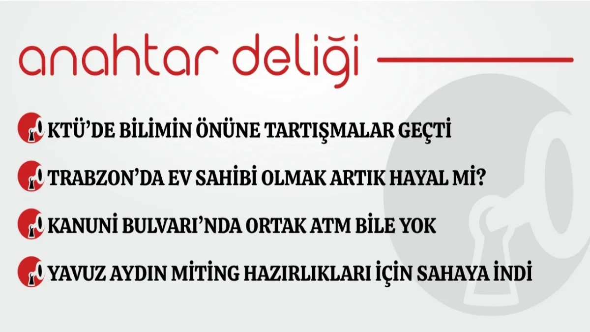 Anahtar Deliği 28.10.2026 KTÜ’de bilimin önüne tartışmalar geçti
