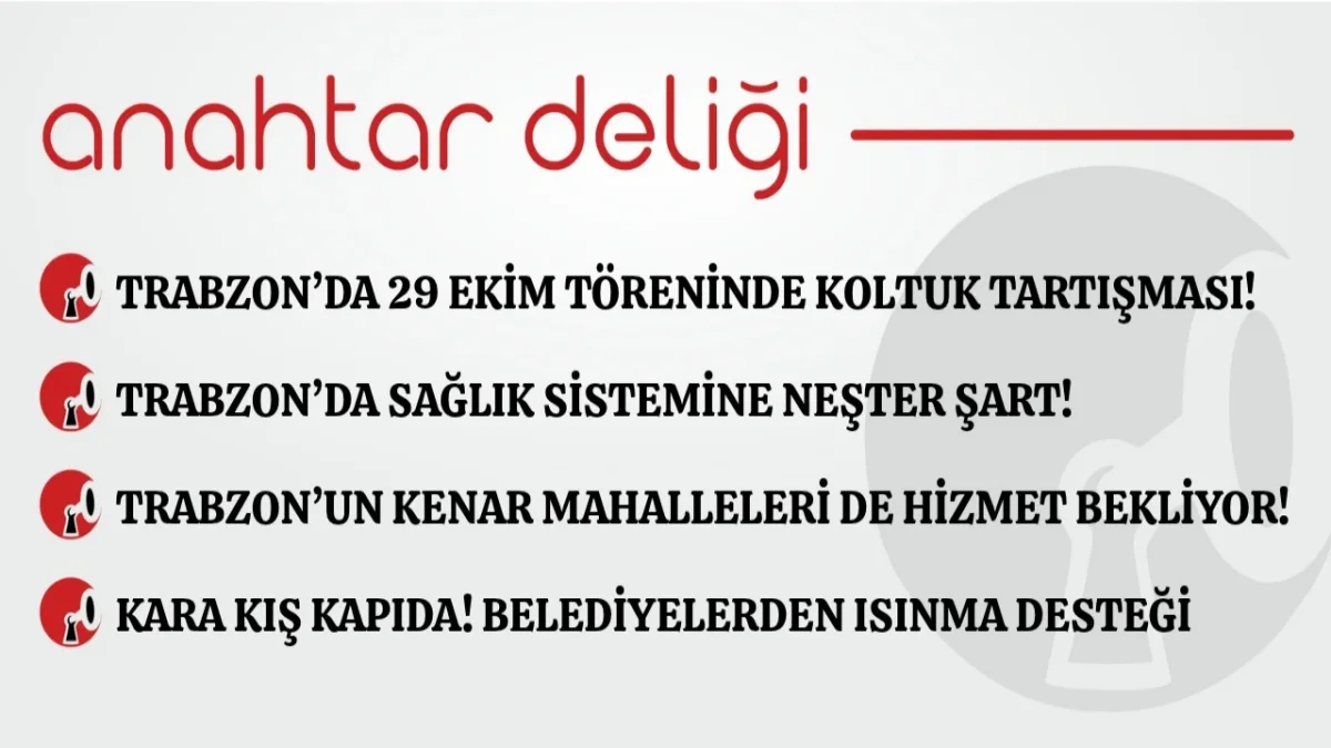 Anahtar Deliği 31.10.2026 Trabzon’da 29 Ekim töreninde koltuk tartışması!