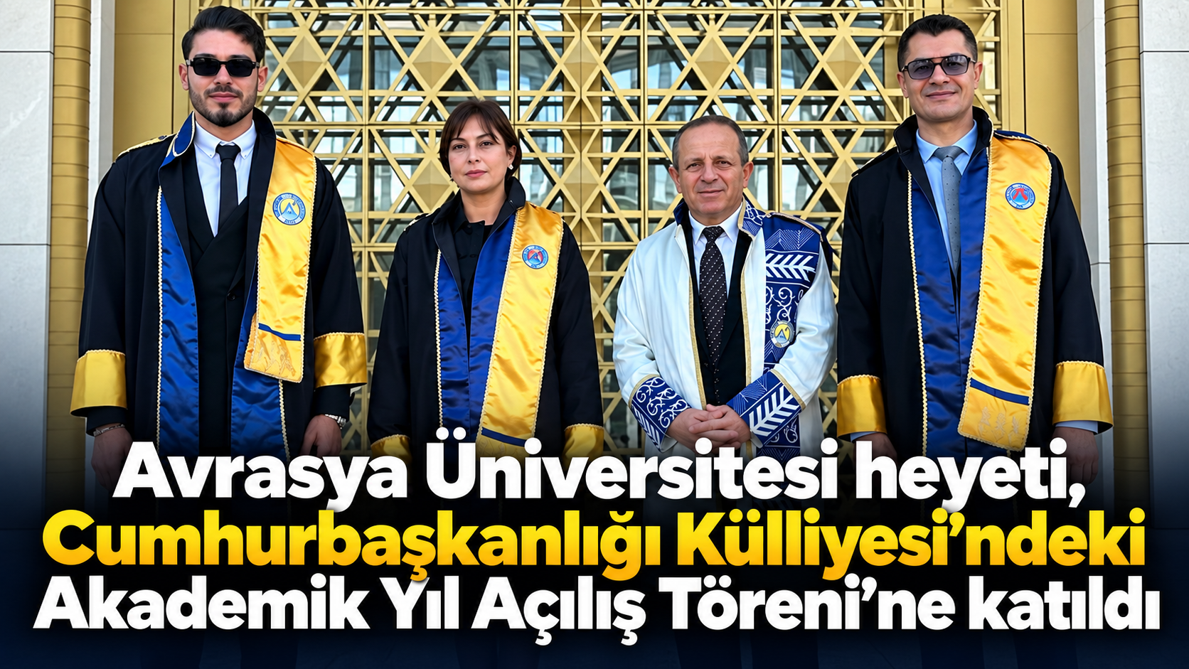 Avrasya Üniversitesi heyeti, Cumhurbaşkanlığı Külliyesi’ndeki Akademik Yıl Açılış Töreni’ne katıldı
