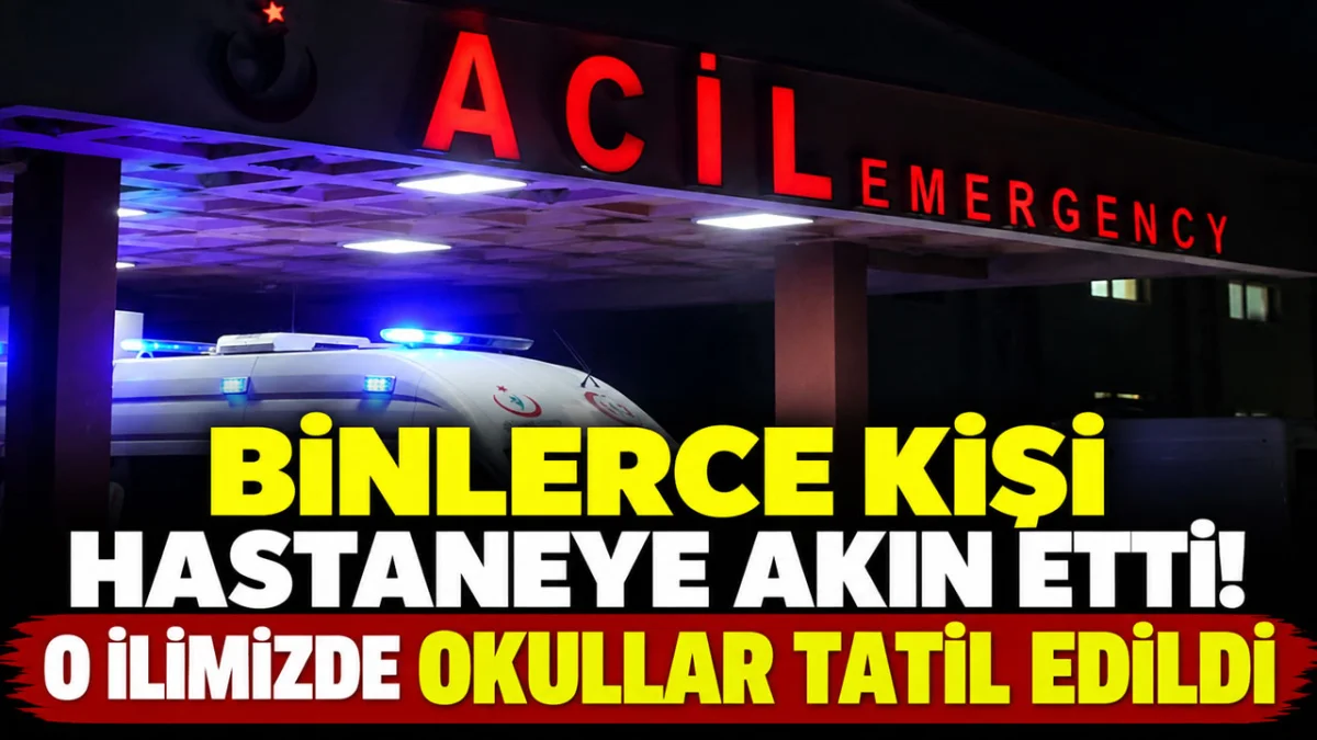 Binlerce kişi hastaneye akın etti! O ilimizde okullar tatil edildi
