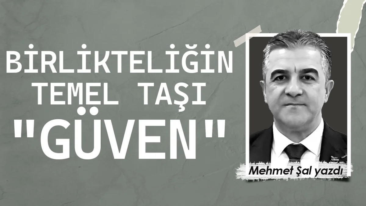 BİRLİKTELİĞİN TEMEL TAŞI: "Güven"