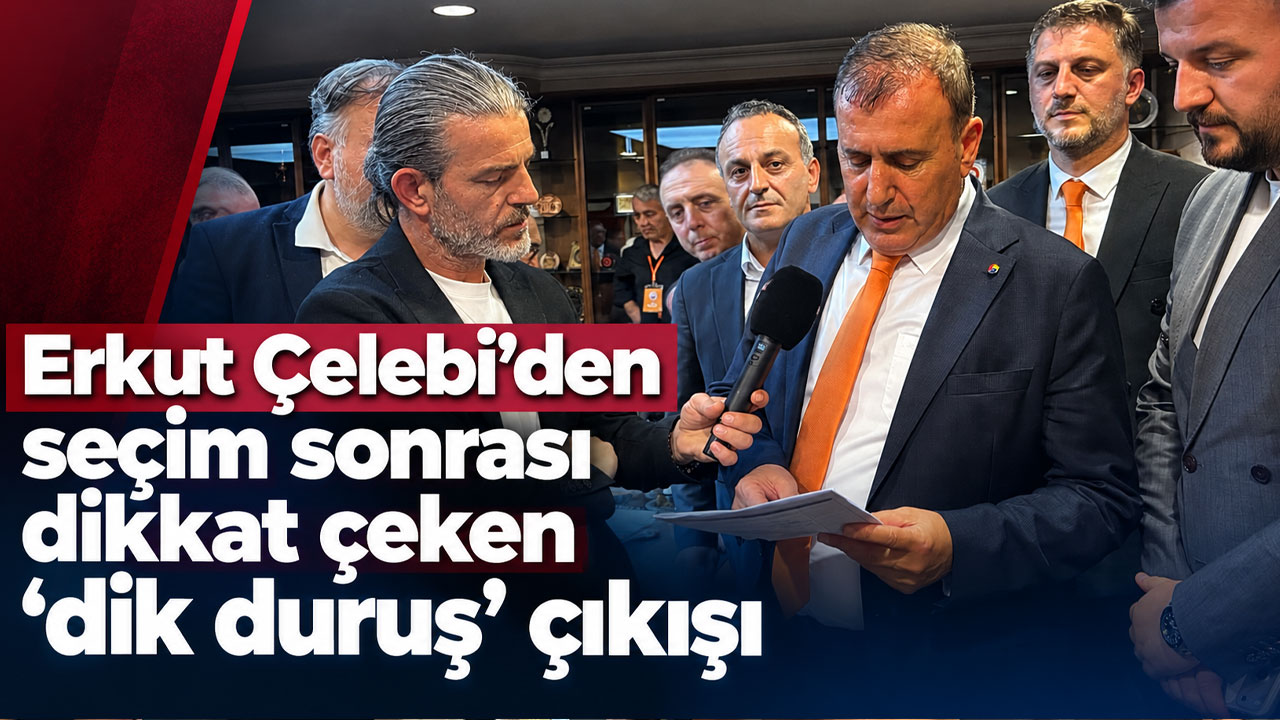 Erkut Çelebi’den seçim sonrası dikkat çeken “dik duruş” çıkışı
