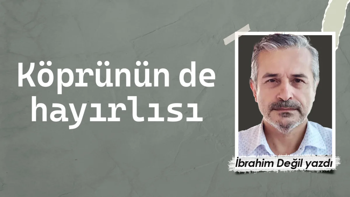 Köprünün de hayırlısı