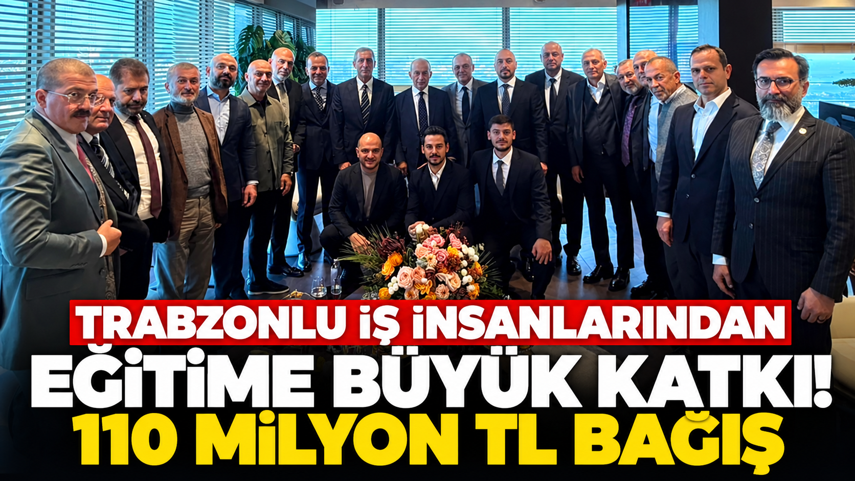 Trabzonlu iş insanlarından eğitime büyük katkı! 110 Milyon TL bağış