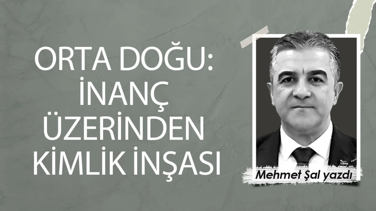 ORTA DOĞU: İnanç Üzerinden Kimlik İnşası