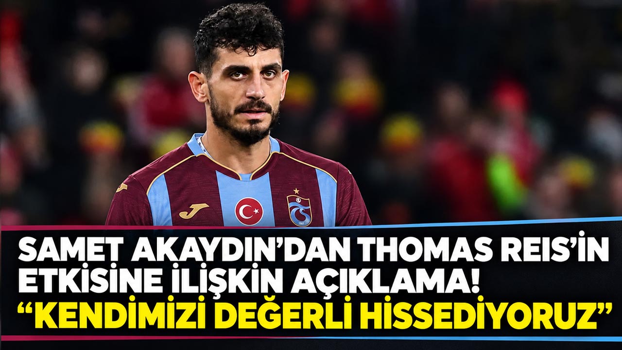 Samet Akaydin'dan Thomas Reis'in etkisine ilişkin açıklama! "Kendimizi değerli hissediyoruz"