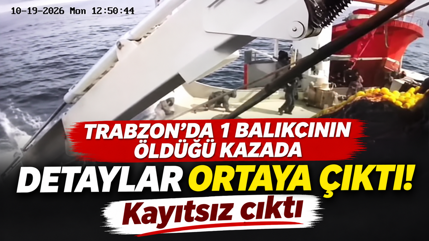 Trabzon’da 1 balıkçının öldüğü kazada detaylar ortaya çıktı! Kayıtsız çıktı