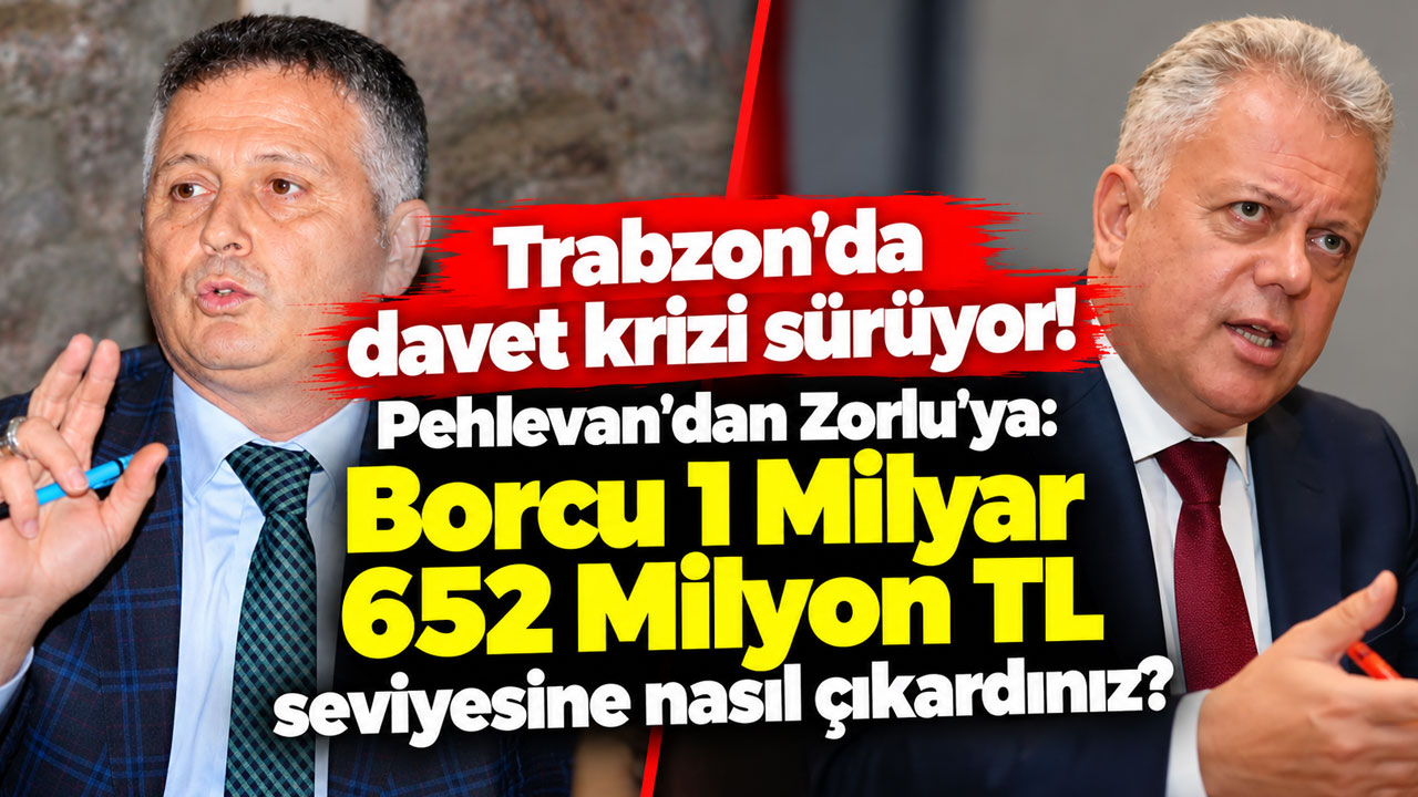 Trabzon'da davet krizi sürüyor! Pehlevan'dan Zorlu'ya: Borcu 1 Milyar 652 Milyon TL seviyesine nasıl çıkardınız?