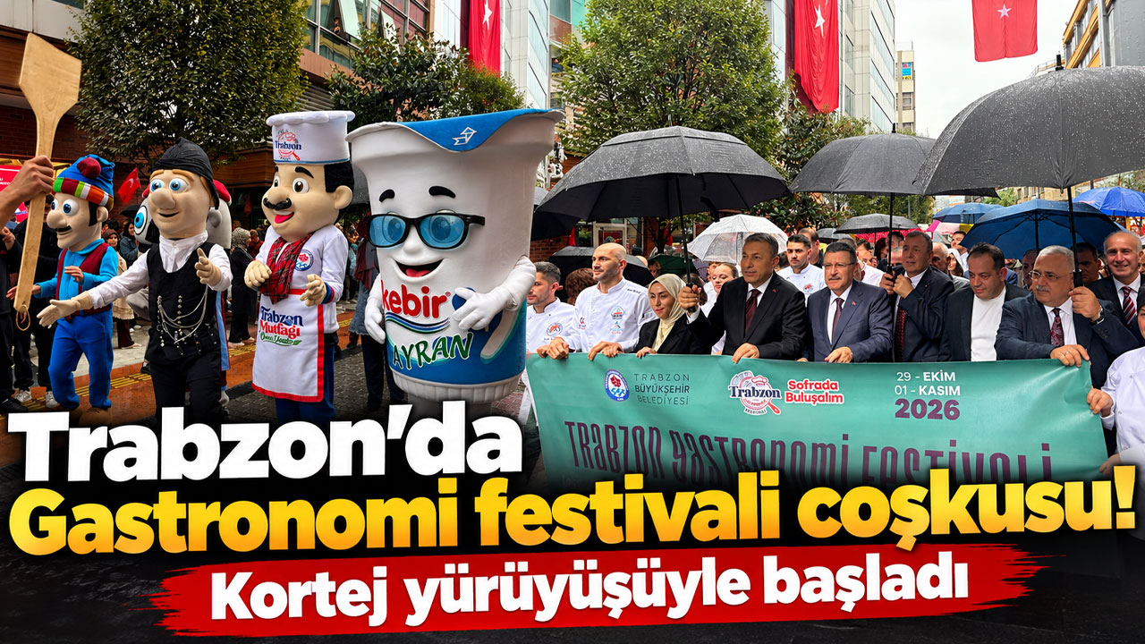 Trabzon’da Gastronomi  festivali coşkusu! Kortej yürüyüşüyle başladı