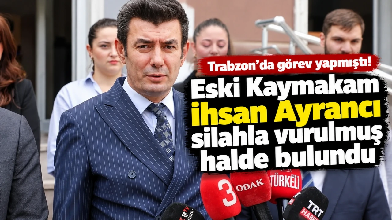 Trabzon’da görev yapmıştı! Eski Kaymakam İhsan Ayrancı silahla vurulmuş halde bulundu