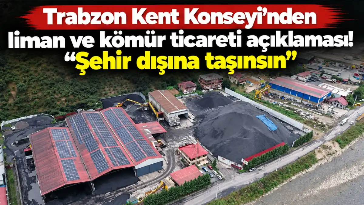 Trabzon Kent Konseyi'nden liman ve kömür ticareti açıklaması! Şehir dışına taşınsın