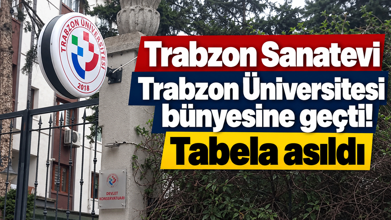 Trabzon Sanatevi Trabzon Üniversitesi bünyesine geçti! Tabela asıldı