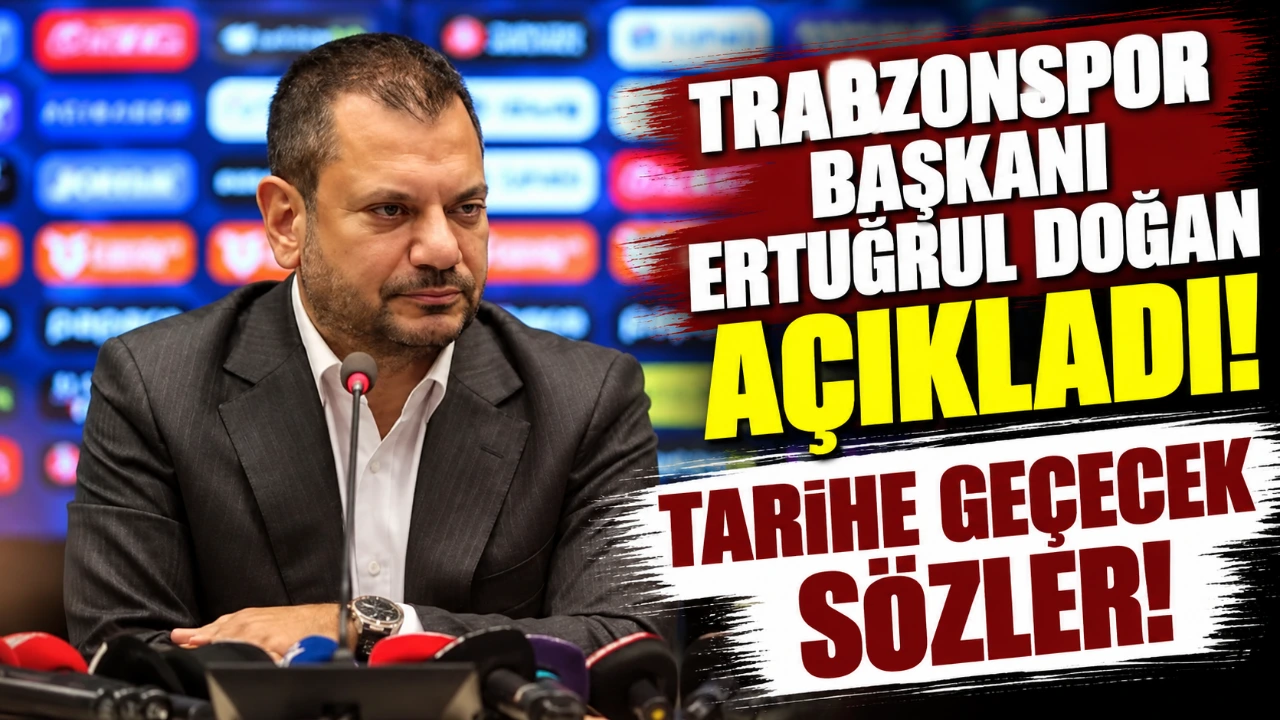 Trabzonspor Başkanı Ertuğrul Doğan açıkladı! Tarihe geçecek sözler