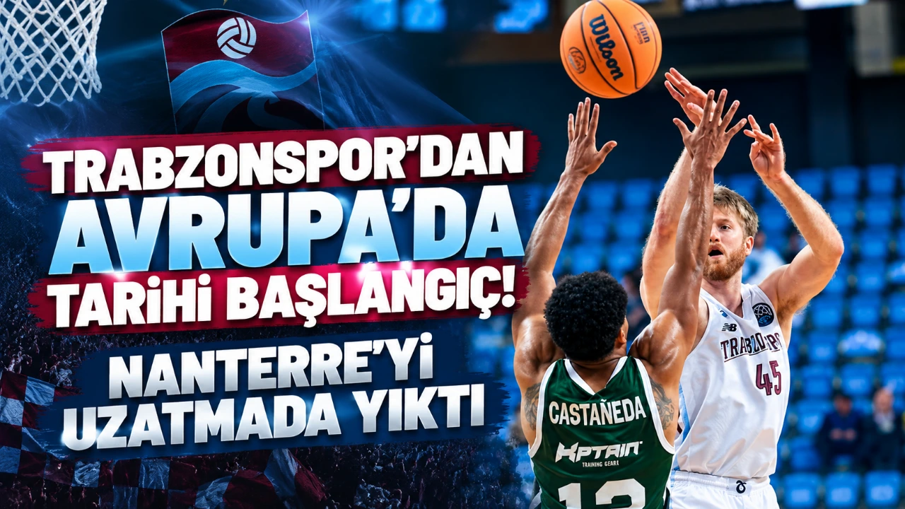 Trabzonspor’dan Avrupa’da tarihi başlangıç! Nanterre’yi uzatmada yıktı