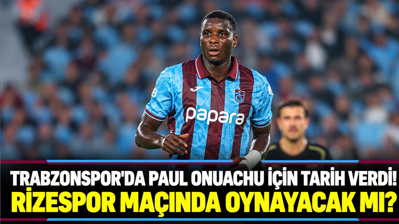 Trabzonspor'da Paul Onuachu için tarih verdi! Rizespor maçında oynayacak mı?