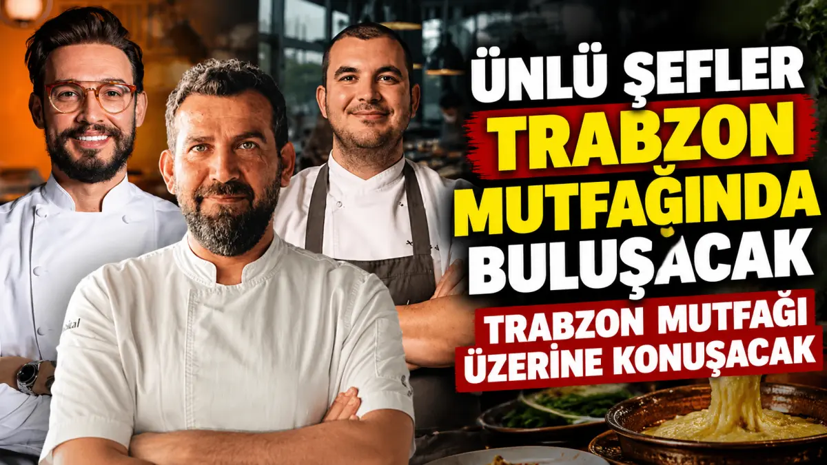 Ünlü şefler Trabzon mutfağını anlatacak Trabzon mutfağı üzerine konuşacak