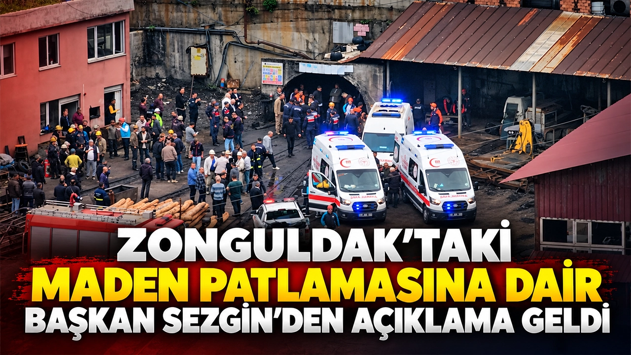 Zonguldak’taki maden patlamasına dair Başkan Sezgin’den açıklama geldi