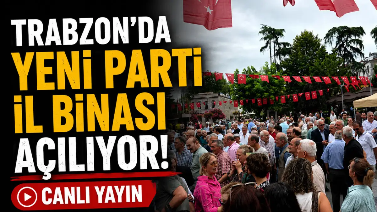 Trabzon'da Yeni Parti İl Binası açılıyor! CANLI YAYIN