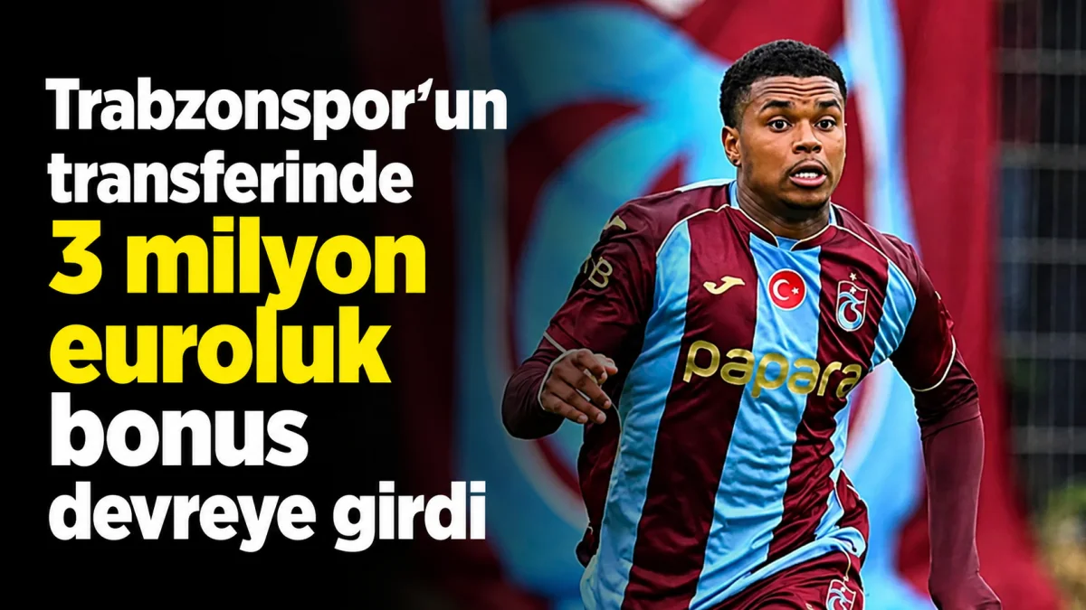 Trabzonspor’un transferinde 3 milyon euroluk bonus devreye girdi