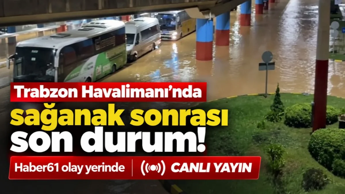 Trabzon Havalimanı’nda sağanak sonrası son durum! Haber61 olay yerinde