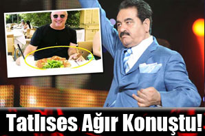 Tatlıses Ağır Konuştu!