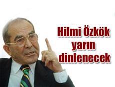 Hilmi Özkök yarın dinlenecek