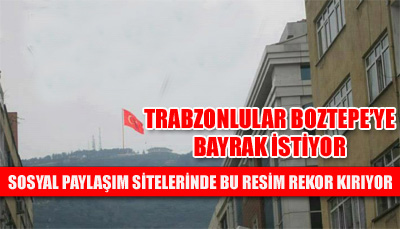 Trabzonlular Boztepe’ye bayrak istiyor