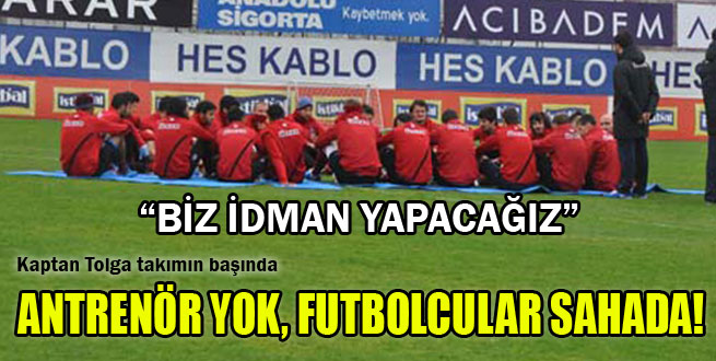 Antrenör yok idman var!