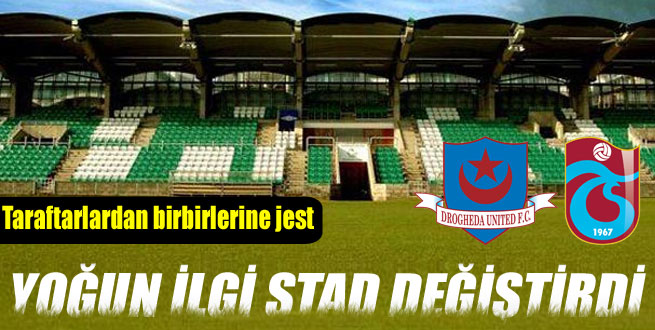 Yoğun ilgi stadı değiştirdi