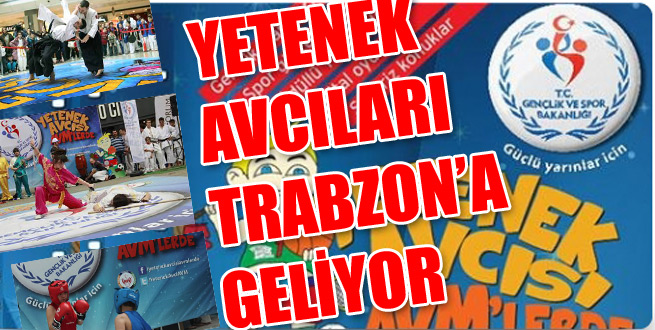 Yetenek avcıları Trabzon’a geliyor
