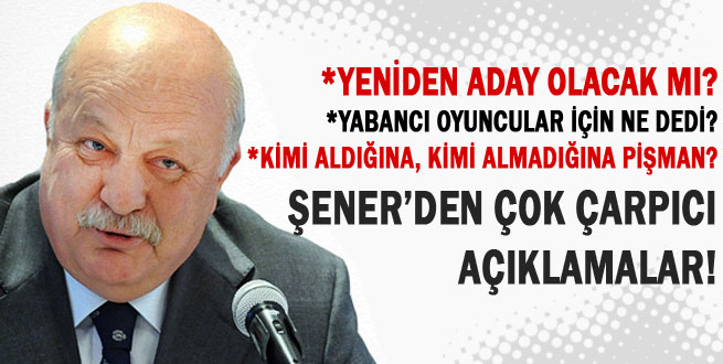 Şener 'den çarpıcı açıklamalar