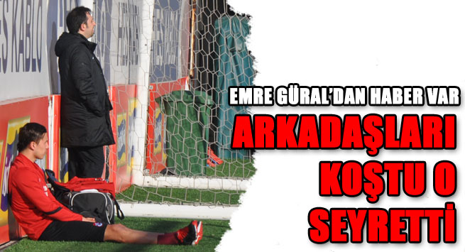 Emre Güral antrenmanı seyretti