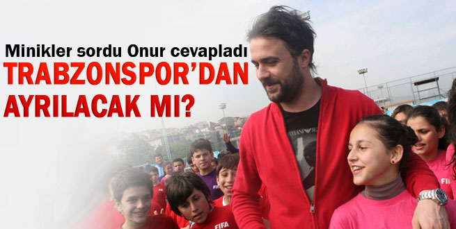 Onur Trabzonspor'dan ayrılacak mı?