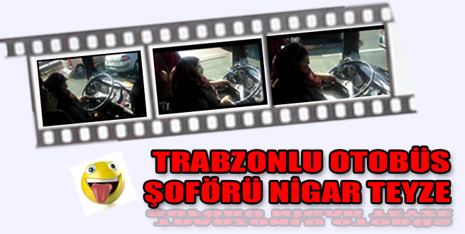 Trabzonlu otobüs şoförü Nigar teyze