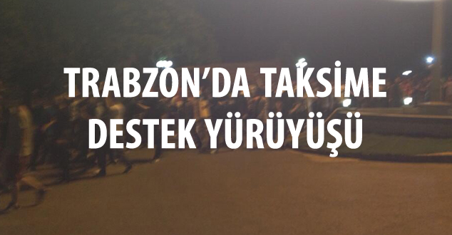 Trabzon'da Taksime destek için yürüyüş