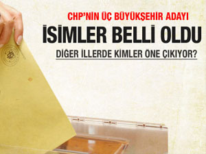 CHP'nin 3 büyükşehir adayı tamam gibi